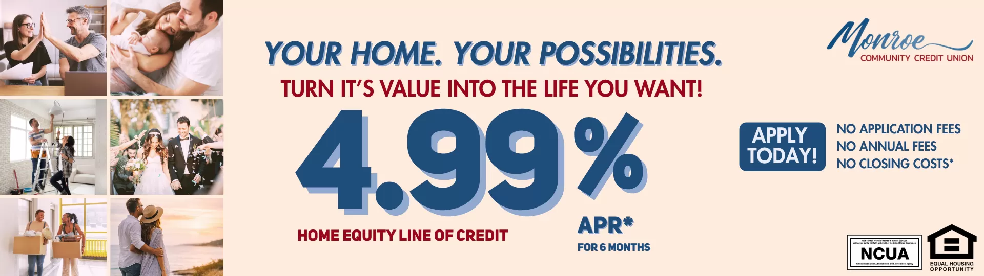 Turn your homes value into the life you want. Apply today for a Home Equity Line of Credit.